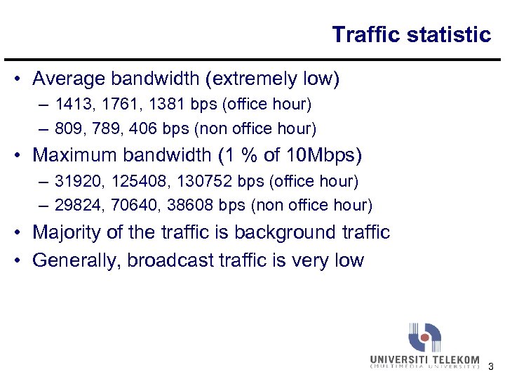 Traffic statistic • Average bandwidth (extremely low) – 1413, 1761, 1381 bps (office hour)
