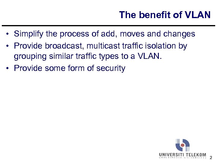 The benefit of VLAN • Simplify the process of add, moves and changes •
