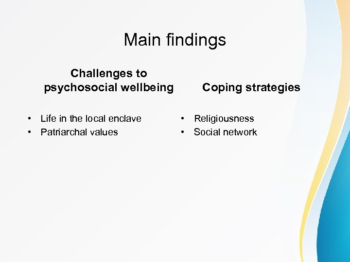 Main findings Challenges to psychosocial wellbeing • Life in the local enclave • Patriarchal
