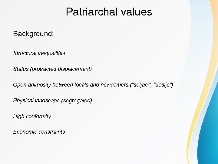 Patriarchal values Background: Structural inequalities Status (protracted displacement) Open animosity between locals and newcomers