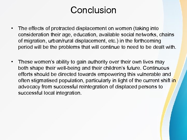 Conclusion • The effects of protracted displacement on women (taking into consideration their age,