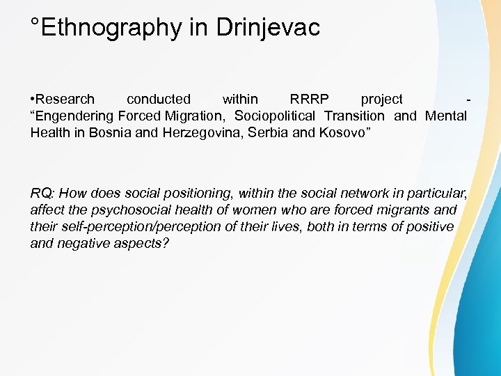 °Ethnography in Drinjevac • Research conducted within RRRP project “Engendering Forced Migration, Sociopolitical Transition