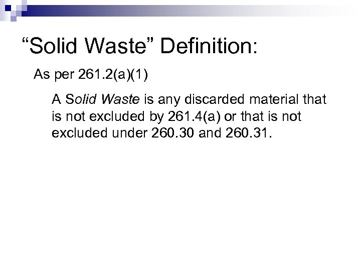 “Solid Waste” Definition: As per 261. 2(a)(1) A Solid Waste is any discarded material