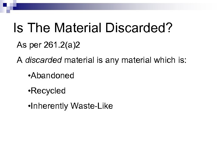 Is The Material Discarded? As per 261. 2(a)2 A discarded material is any material