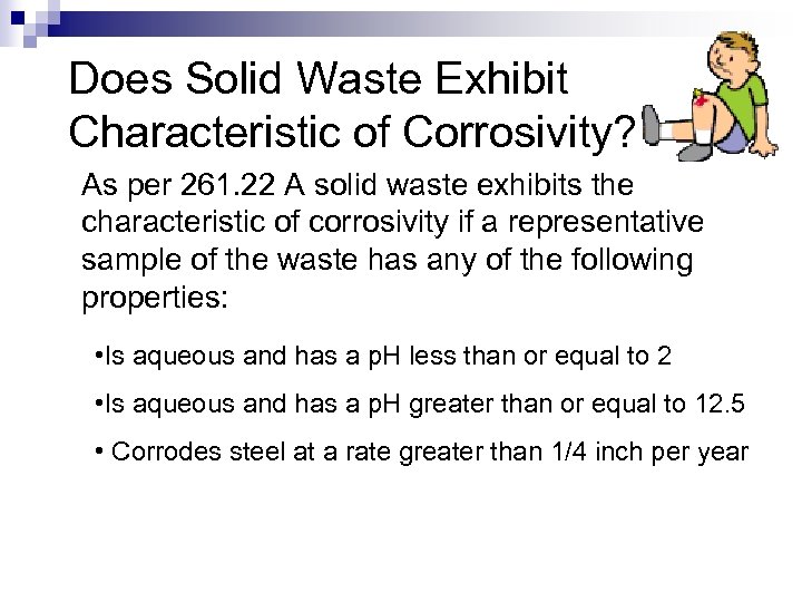 Does Solid Waste Exhibit Characteristic of Corrosivity? As per 261. 22 A solid waste