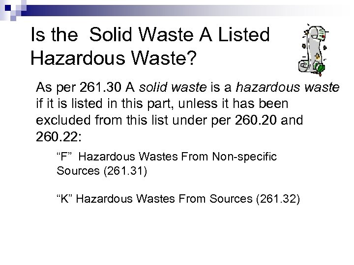 Is the Solid Waste A Listed Hazardous Waste? As per 261. 30 A solid