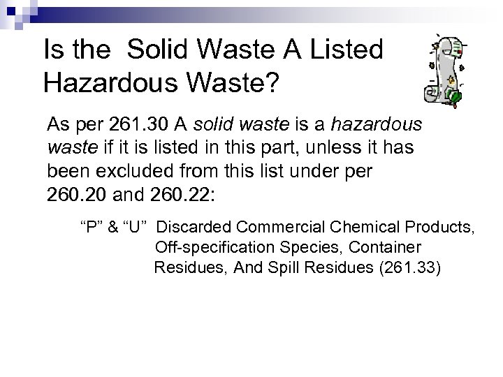 Is the Solid Waste A Listed Hazardous Waste? As per 261. 30 A solid