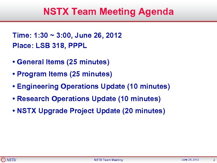 NSTX Team Meeting Agenda Time: 1: 30 ~ 3: 00, June 26, 2012 Place: