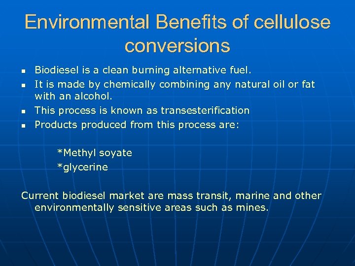 Environmental Benefits of cellulose conversions n n Biodiesel is a clean burning alternative fuel.