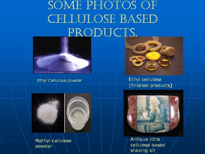 some photos of cellulose based products. Ethyl Cellulose powder Methyl cellulose powder Ethyl cellulose