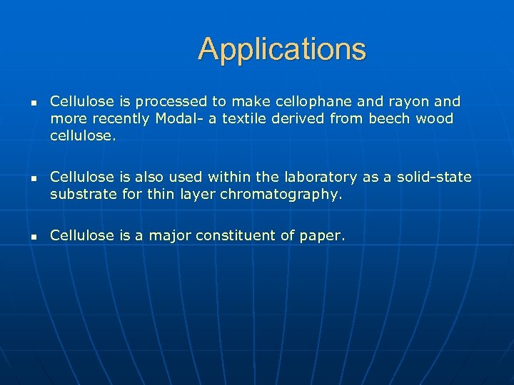 Applications n n n Cellulose is processed to make cellophane and rayon and more