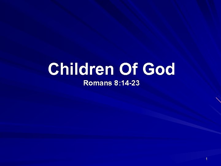Children Of God Romans 8: 14 -23 1 