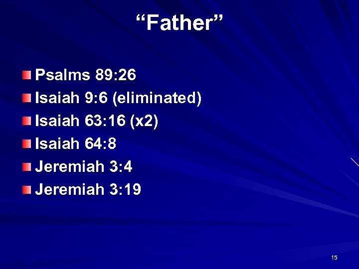 “Father” Psalms 89: 26 Isaiah 9: 6 (eliminated) Isaiah 63: 16 (x 2) Isaiah