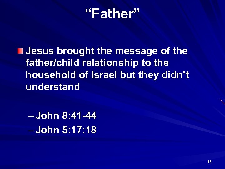 “Father” Jesus brought the message of the father/child relationship to the household of Israel