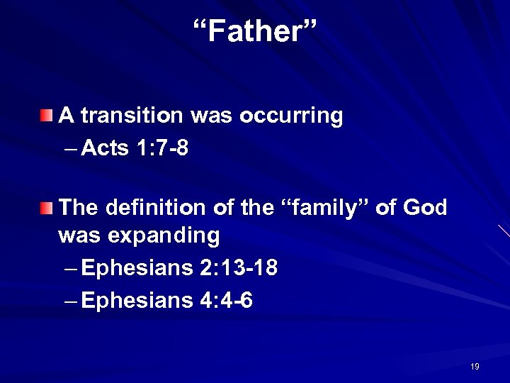 “Father” A transition was occurring – Acts 1: 7 -8 The definition of the