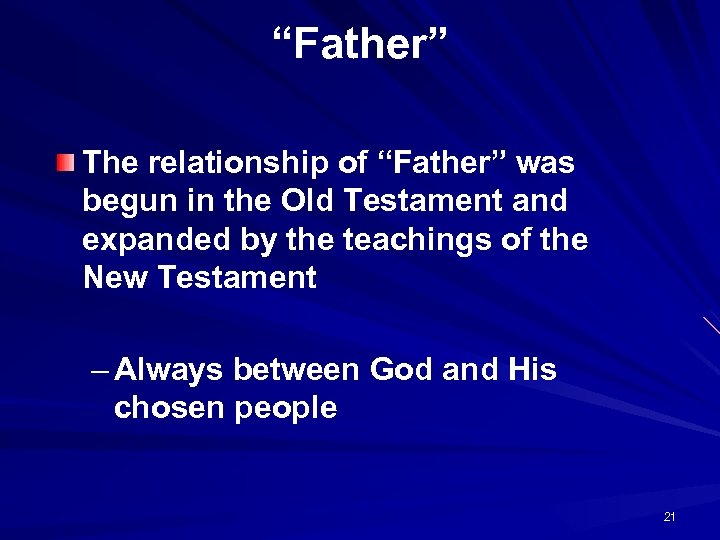 “Father” The relationship of “Father” was begun in the Old Testament and expanded by