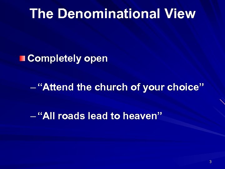 The Denominational View Completely open – “Attend the church of your choice” – “All