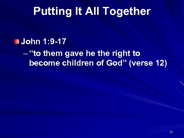 Putting It All Together John 1: 9 -17 – “to them gave he the