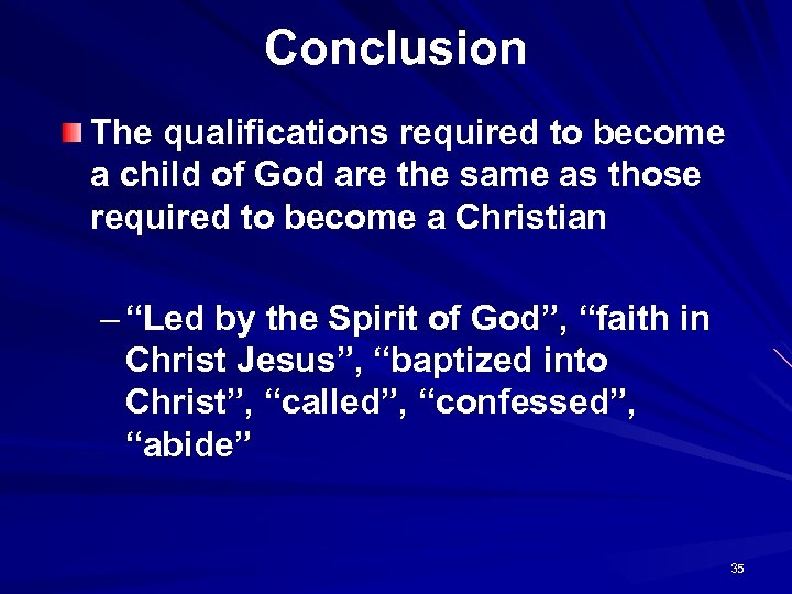 Conclusion The qualifications required to become a child of God are the same as