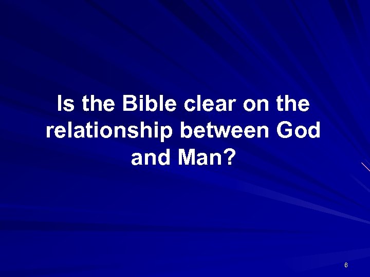 Is the Bible clear on the relationship between God and Man? 6 
