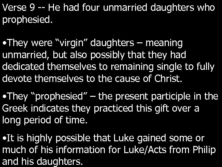 Verse 9 -- He had four unmarried daughters who prophesied. • They were “virgin”