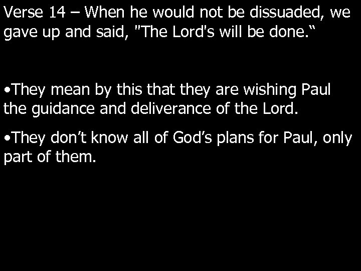 Verse 14 – When he would not be dissuaded, we gave up and said,