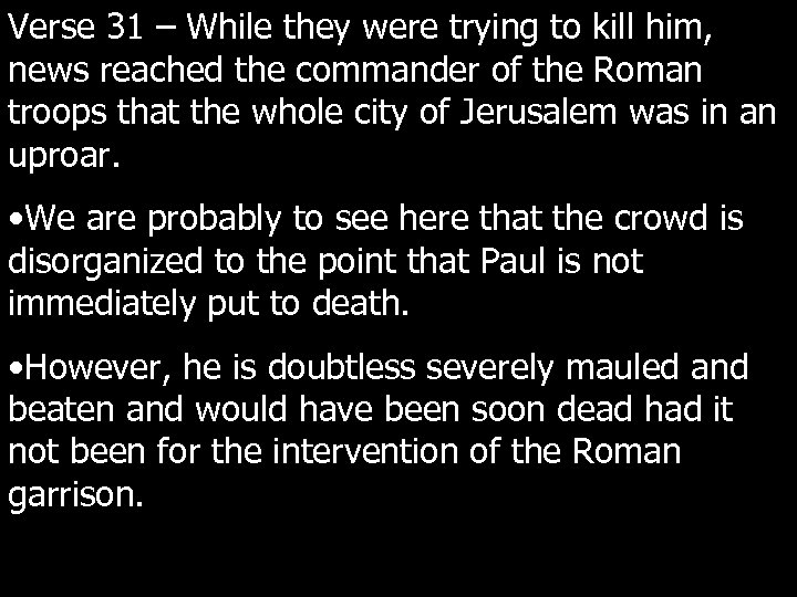Verse 31 – While they were trying to kill him, news reached the commander