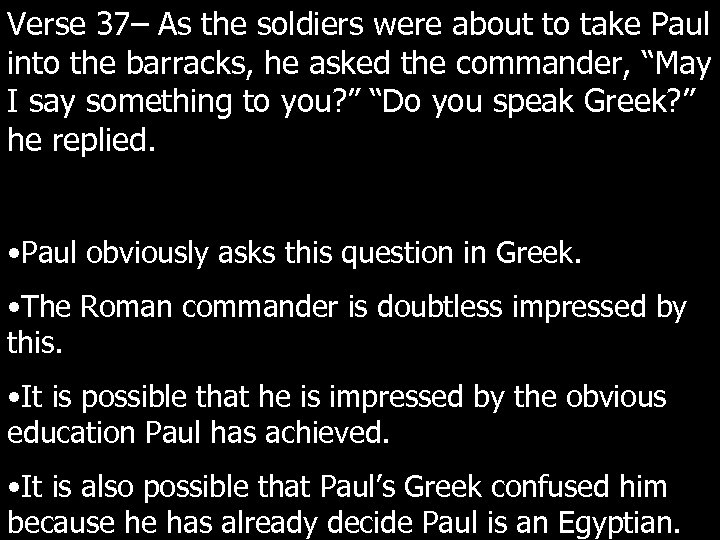 Verse 37– As the soldiers were about to take Paul into the barracks, he