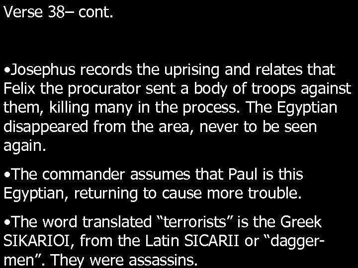 Verse 38– cont. • Josephus records the uprising and relates that Felix the procurator