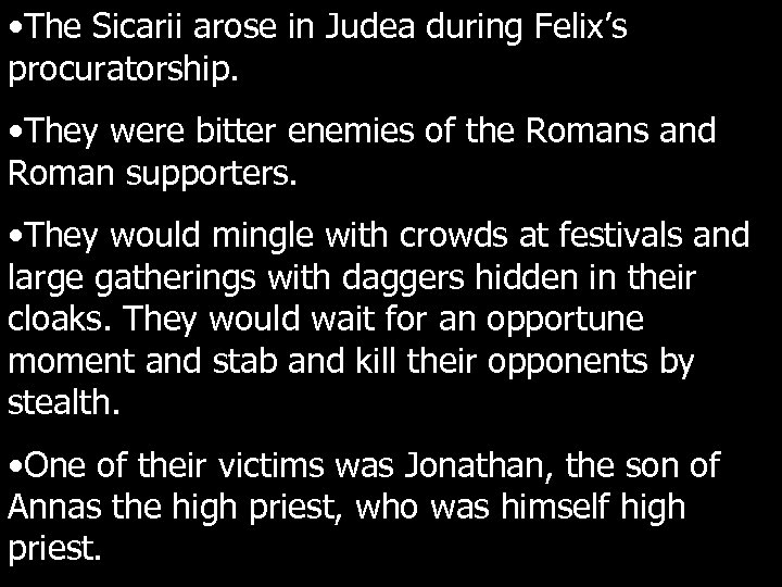  • The Sicarii arose in Judea during Felix’s procuratorship. • They were bitter