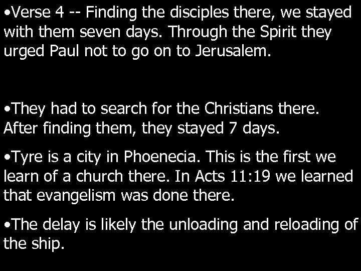  • Verse 4 -- Finding the disciples there, we stayed with them seven