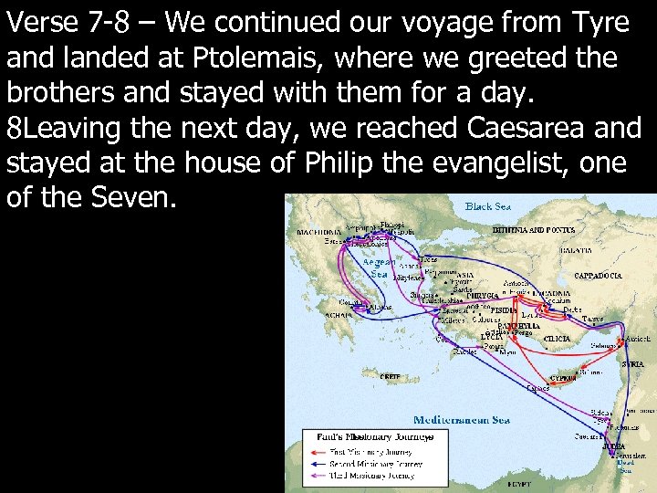 Verse 7 -8 – We continued our voyage from Tyre and landed at Ptolemais,
