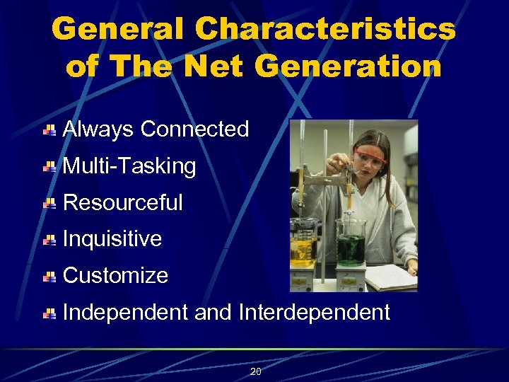 General Characteristics of The Net Generation Always Connected Multi-Tasking Resourceful Inquisitive Customize Independent and