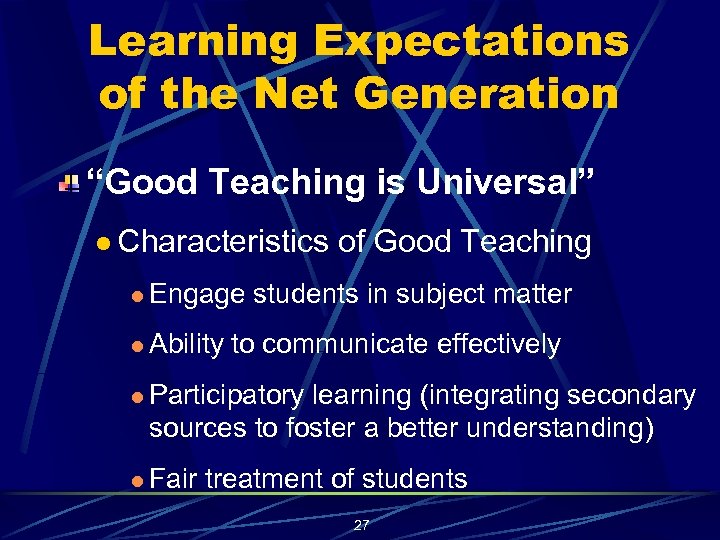 Learning Expectations of the Net Generation “Good Teaching is Universal” l Characteristics l Engage