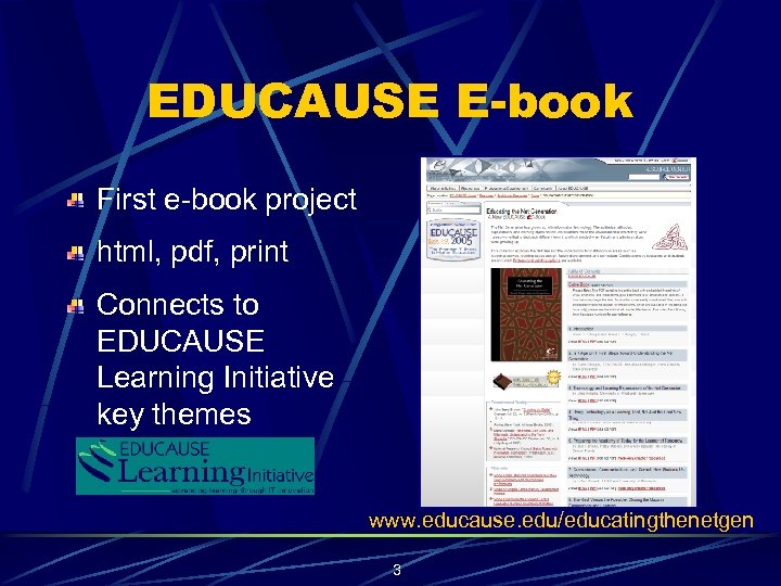 EDUCAUSE E-book First e-book project html, pdf, print Connects to EDUCAUSE Learning Initiative key