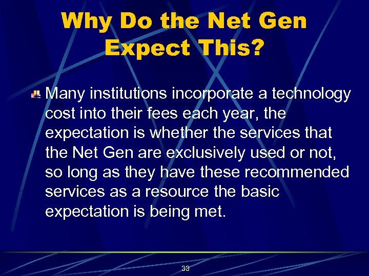 Why Do the Net Gen Expect This? Many institutions incorporate a technology cost into
