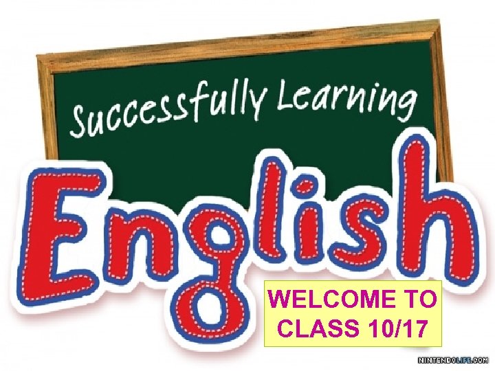 WELCOME TO CLASS 10/17 