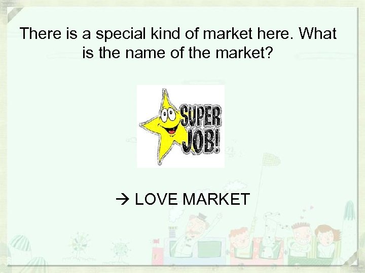 There is a special kind of market here. What is the name of the
