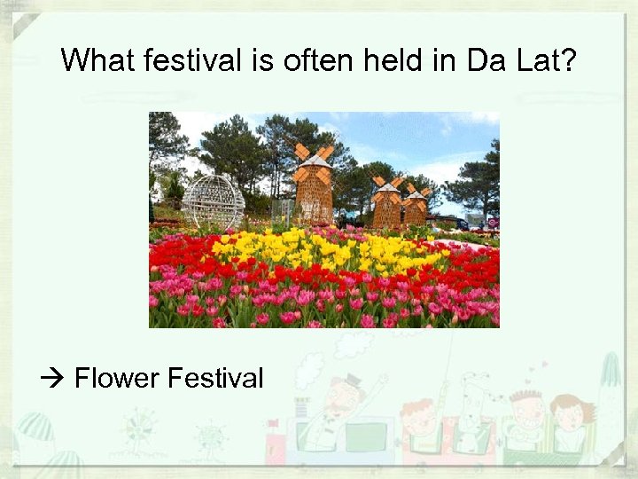 What festival is often held in Da Lat? Flower Festival 