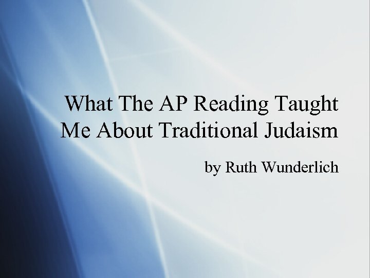 What The AP Reading Taught Me About Traditional Judaism by Ruth Wunderlich 