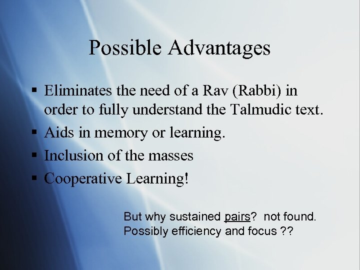 Possible Advantages § Eliminates the need of a Rav (Rabbi) in order to fully