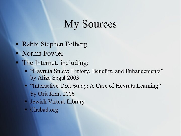 My Sources § Rabbi Stephen Folberg § Norma Fowler § The Internet, including: §