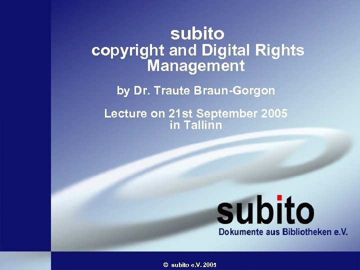 subito copyright and Digital Rights Management by Dr. Traute Braun-Gorgon Lecture on 21 st