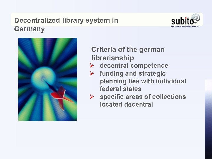Decentralized library system in Germany Criteria of the german librarianship Ø decentral competence Ø