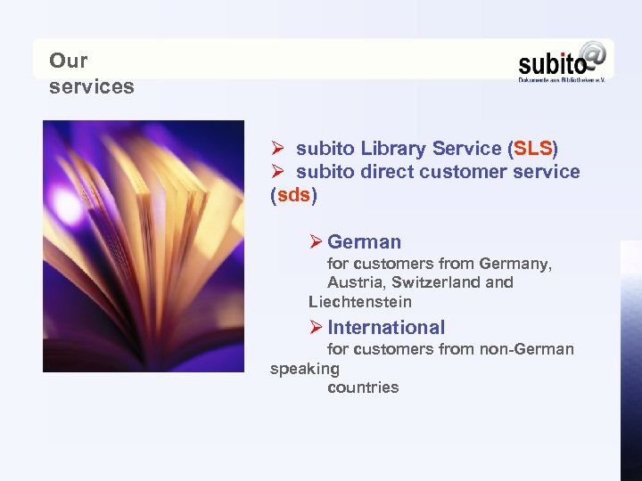 Our services Ø subito Library Service (SLS) Ø subito direct customer service (sds) Ø