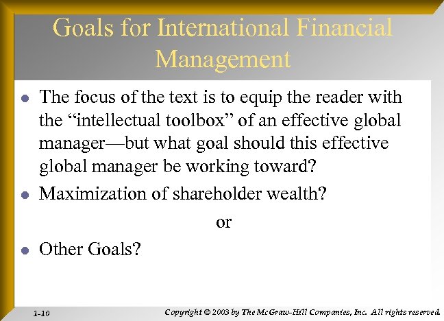 Goals for International Financial Management l l l The focus of the text is