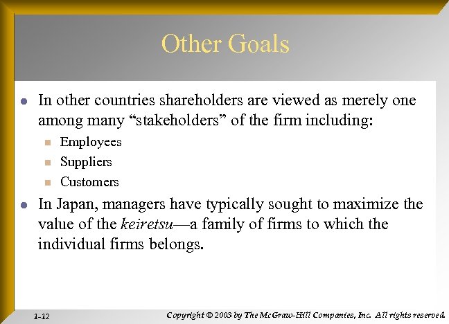 Other Goals l In other countries shareholders are viewed as merely one among many