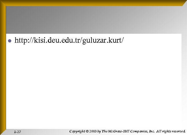 l http: //kisi. deu. edu. tr/guluzar. kurt/ 1 -27 Copyright © 2003 by The