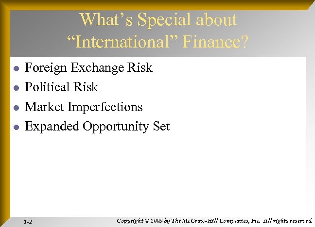 What’s Special about “International” Finance? l l Foreign Exchange Risk Political Risk Market Imperfections