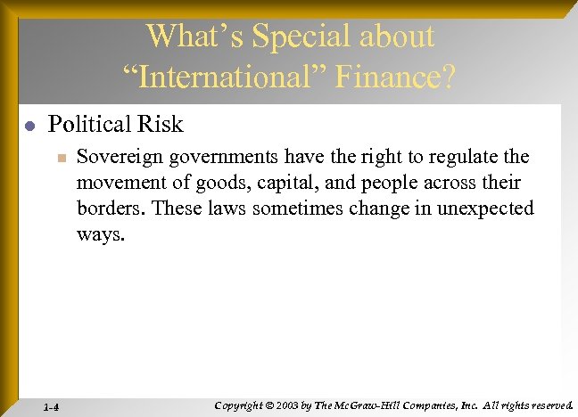 What’s Special about “International” Finance? l Political Risk n 1 -4 Sovereign governments have